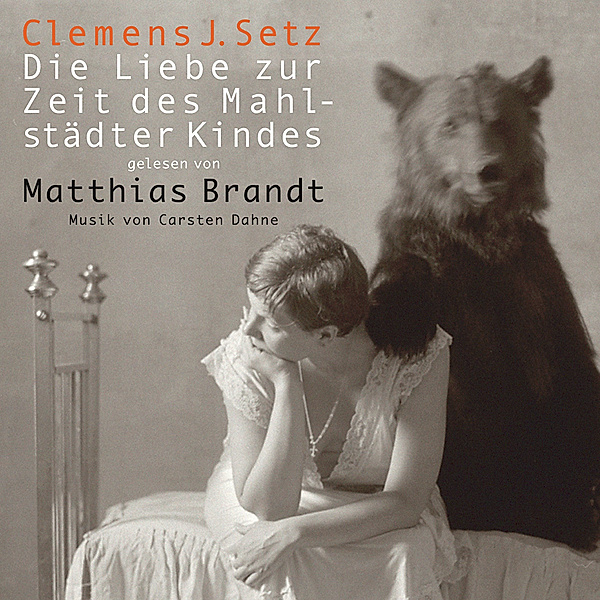 Die Liebe zur Zeit des Mahlstädter Kindes,3 Audio-CD, Clemens J Setz