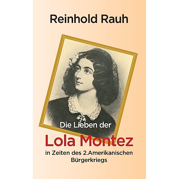 Die Lieben der Lola Montez in Zeiten des 2. Amerikanischen Bürgerkriegs, Reinhold Rauh