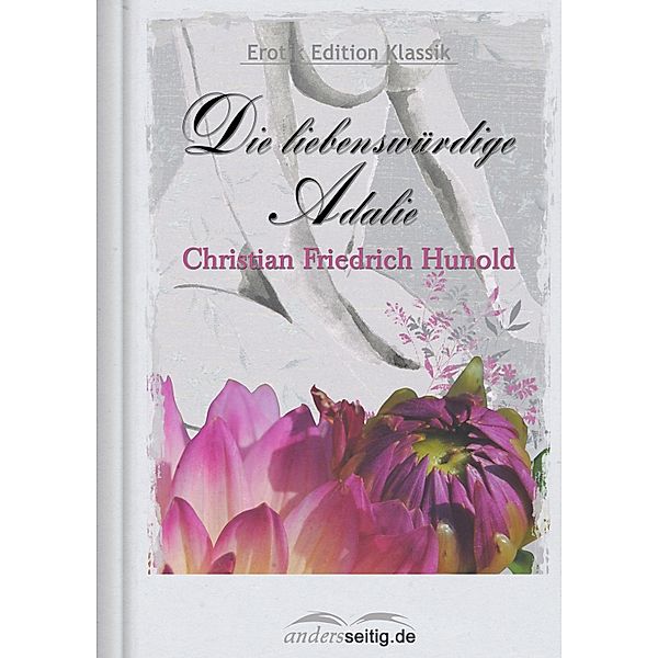 Die liebenswürdige Adalie / Erotik Edition Klassik, Christian Friedrich Hunold