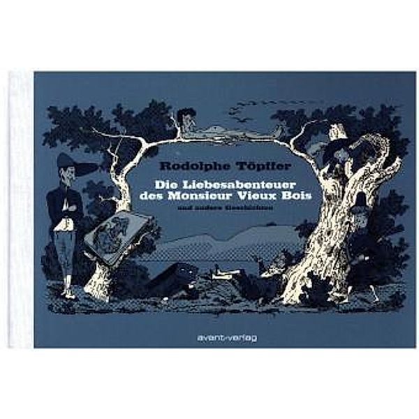 Die Liebesabenteuer des Monsieur Vieux Bois und andere Geschichten, Rodolphe Töpffer