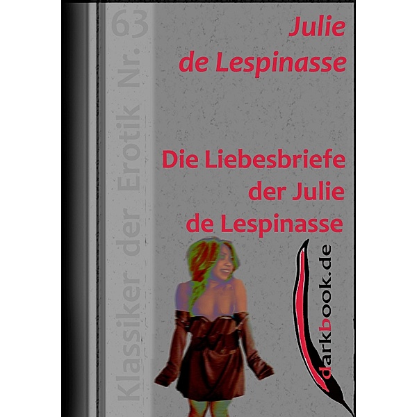Die Liebesbriefe der Julie de Lespinasse / Klassiker der Erotik, Julie de Lespinasse