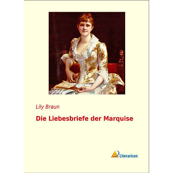 Die Liebesbriefe der Marquise, Lily Braun