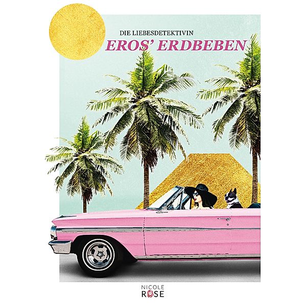 Die Liebesdetektivin, Band 1: Eros' Erdbeben / Die Liebesdetektivin Bd.1, Nicole Rose