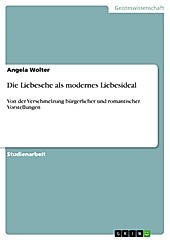 Die Liebesehe als modernes Liebesideal - eBook - Angela Wolter,