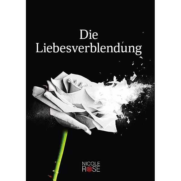 Die Liebesverblendung / Nicole Rose Bd.3, Nicole Rose