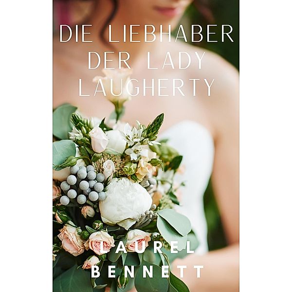 Die Liebhaber der Lady Laugherty (Mehr Liebe Reihe, #1) / Mehr Liebe Reihe, Laurel Bennett