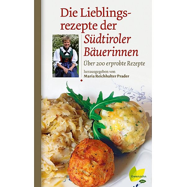 Die Lieblingsrezepte der Südtiroler Bäuerinnen / Regionale Jahreszeitenküche. Einfache Rezepte für jeden Tag! Bd.9, Maria Reichhalter-Prader