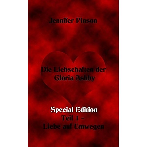 Die Liebschaften der Gloria Ashby  Teil 1 - Liebe auf Umwegen Special Edition, Jennifer Pinson