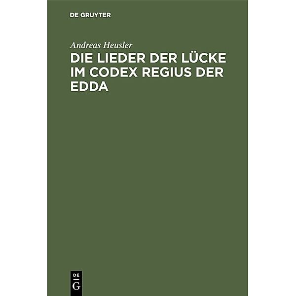 Die Lieder der Lücke im Codex Regius der Edda, Andreas Heusler