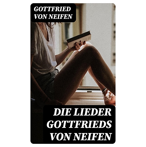 Die Lieder Gottfrieds von Neifen, Gottfried von Neifen