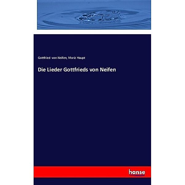 Die Lieder Gottfrieds von Neifen, Gottfried von Neifen, Moriz Haupt