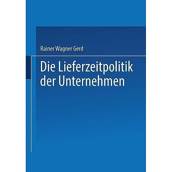 Die Lieferzeitpolitik der Unternehmen, Gerd Rainer Wagner