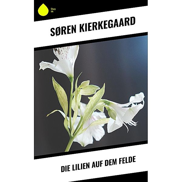 Die Lilien auf dem Felde, Søren Kierkegaard