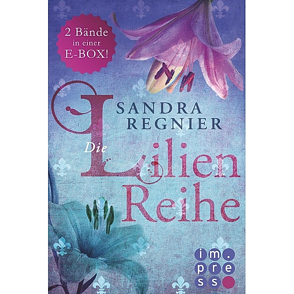 Die Lilien-Serie: Das Herz der Lilie (Alle Bände in einer E-Box!) / Die Lilien-Reihe, Sandra Regnier