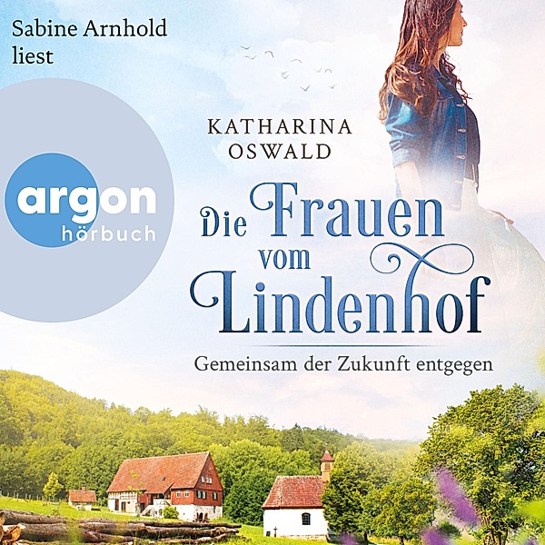 Die Lindenhof-Saga - 3 - Die Frauen vom Lindenhof - Gemeinsam der Zukunft entgegen, Katharina Oswald