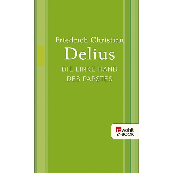 Die linke Hand des Papstes / Delius: Werkausgabe in Einzelbänden, Friedrich Christian Delius