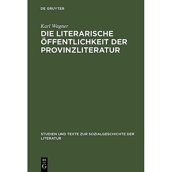 Die literarische Öffentlichkeit der Provinzliteratur / Studien und Texte zur Sozialgeschichte der Literatur Bd.36, Karl Wagner