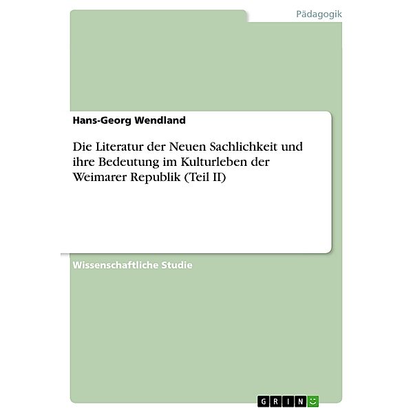 Die Literatur der Neuen Sachlichkeit und ihre Bedeutung im Kulturleben der Weimarer Republik (Teil II), Hans-Georg Wendland