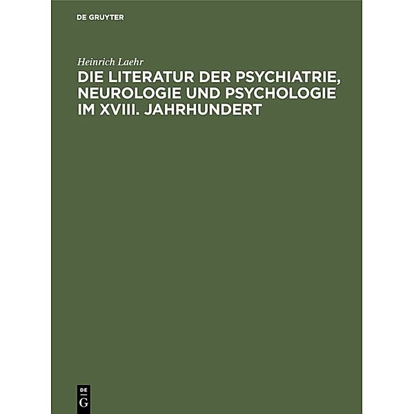 Die Literatur der Psychiatrie, Neurologie und Psychologie im XVIII. Jahrhundert, Heinrich Laehr