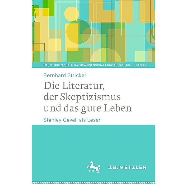Die Literatur, der Skeptizismus und das gute Leben / LiLi: Studien zu Literaturwissenschaft und Linguistik Bd.3, Bernhard Stricker