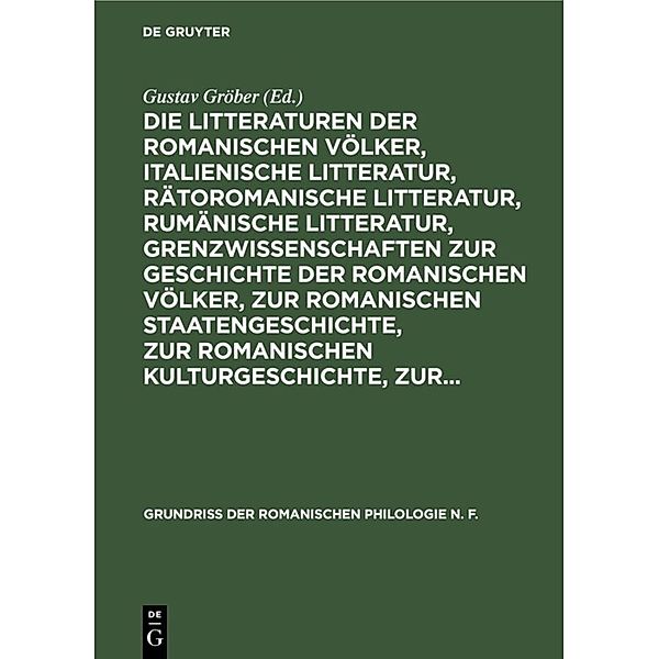 Die Litteraturen der romanischen Völker, italienische Litteratur, rätoromanische Litteratur, rumänische Litteratur, Grenzwissenschaften zur Geschichte der romanischen Völker, zur romanischen Staatengeschichte, zur romanischen Kulturgeschichte, zur...