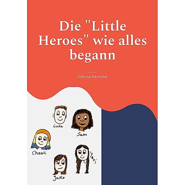 Die Little Heroes wie alles begann / Sabbel-Bücher Bd.1-2, Sabrina Henschel