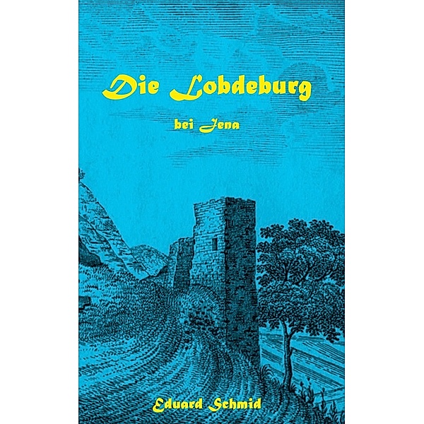 Die Lobdeburg bei Jena, Eduard Schmid
