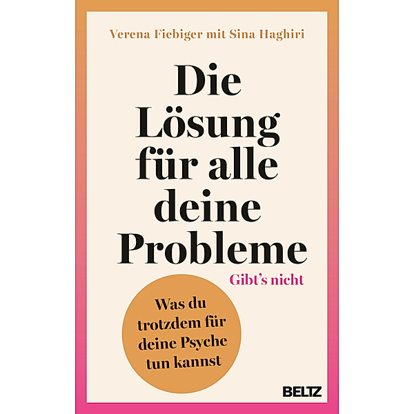 Die Lösung für alle deine Probleme: Gibt's nicht, Verena Fiebiger, Sina Haghiri