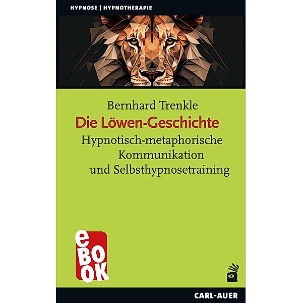 Die Löwen-Geschichte / Hypnose und Hypnotherapie, Bernhard Trenkle