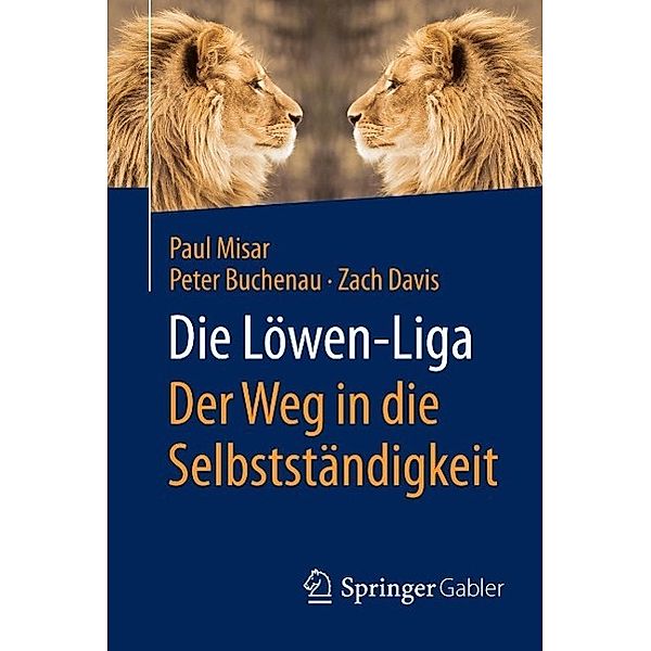 Die Löwen-Liga: Der Weg in die Selbstständigkeit, Paul Misar, Peter Buchenau, Zach Davis