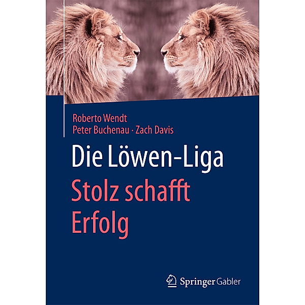Die Löwen-Liga: Stolz schafft Erfolg, Roberto Wendt, Peter Buchenau, Zach Davis