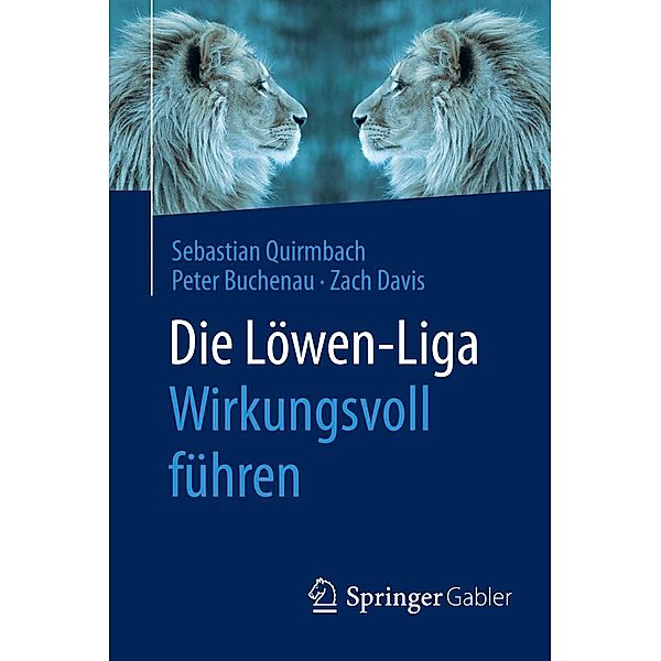 Die Löwen-Liga: Wirkungsvoll führen, Sebastian Quirmbach, Peter Buchenau, Zach Davis