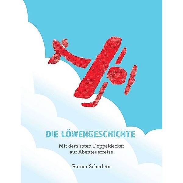 Die Löwengeschichte - Mit dem roten Doppeldecker auf Abenteuerreise, Rainer Scherlein