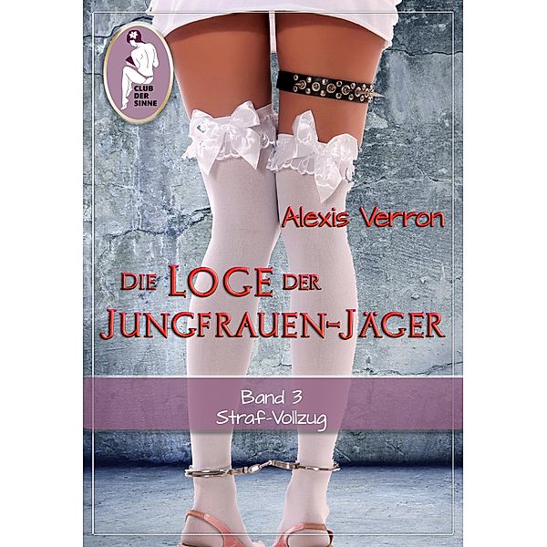 Die Loge der Jungfrauen-Jäger, Band 3 / Die Loge der Jungfrauen-Jäger Bd.3, Alexis Verron