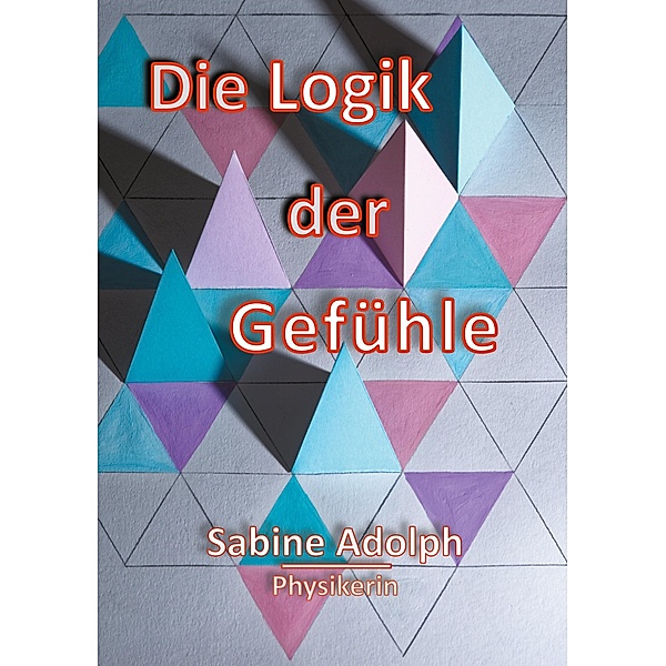 Die Logik der Gefühle, Sabine Adolph