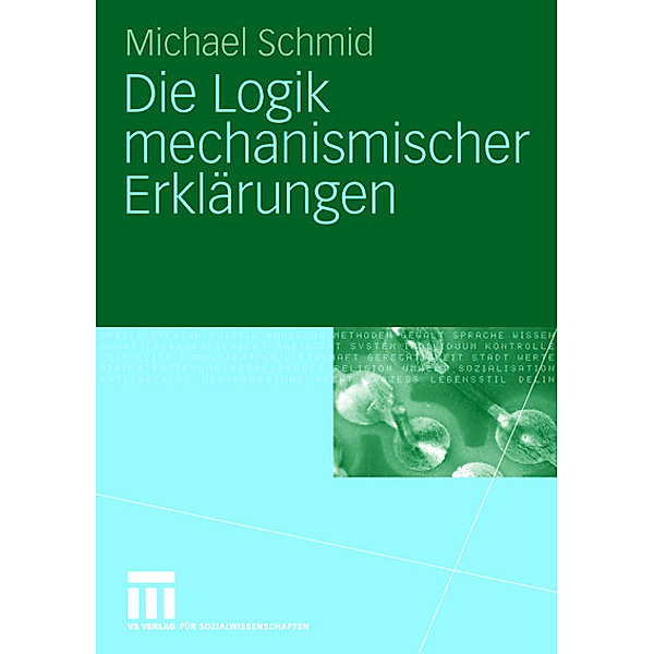 Die Logik mechanismischer Erklärungen, Michael Schmid