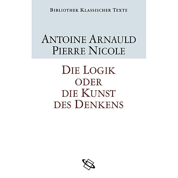 Die Logik oder Die Kunst des Denkens, Antoine Arnauld, Pierre Nicole