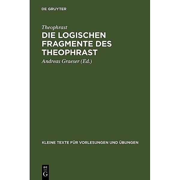 Die logischen Fragmente des Theophrast / Kleine Texte für Vorlesungen und Übungen Bd.191, Theophrast