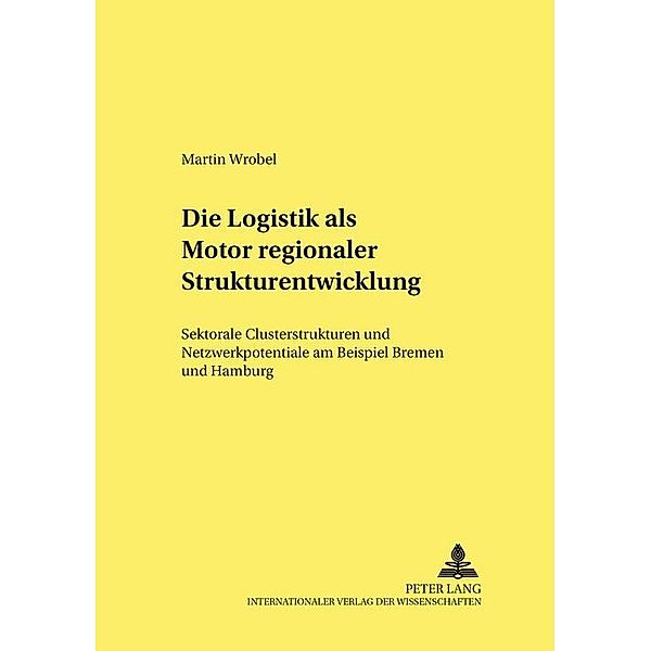 Die Logistik als Motor regionaler Strukturentwicklung, Martin Wrobel