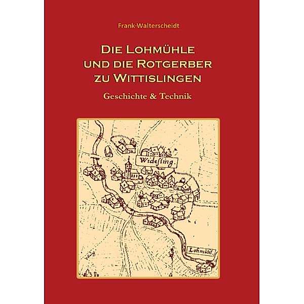 Die Lohmühle und die Rotgerber zu Wittislingen, Frank Walterscheidt