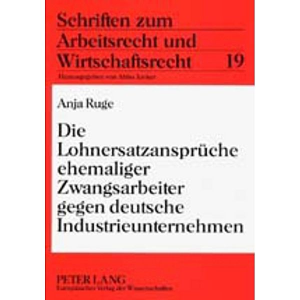 Die Lohnersatzansprüche ehemaliger Zwangsarbeiter gegen deutsche Industrieunternehmen, Anja Ruge