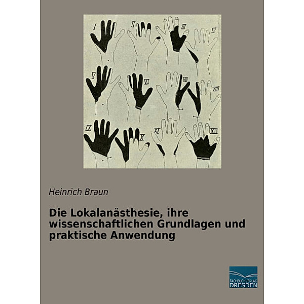 Die Lokalanästhesie, ihre wissenschaftlichen Grundlagen und praktische Anwendung, Heinrich Braun