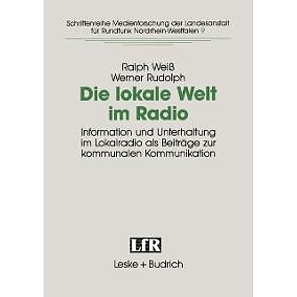 Die lokale Welt im Radio / Schriftenreihe Medienforschung der Landesanstalt für Medien in NRW Bd.9, Ralph Weiß, Werner Rudolph