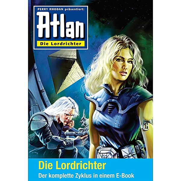 Die Lordrichter-Zyklus (Sammelband) / Perry Rhodan - Atlan Sammelbände Bd.5, Uwe Anton, Michael Marcus Thurner, Bernhard Kempen, Horst Hoffmann, Christian Montillon, Nicole Rensmann, Achim Mehnert, Arndt Ellmer, Hans Kneifel