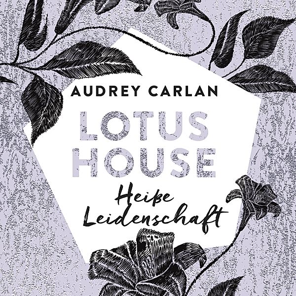 Die Lotus House-Serie - 7 - Lotus House - Heiße Leidenschaft (Die Lotus House-Serie 7), Audrey Carlan