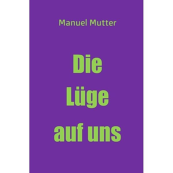 Die Lüge auf uns, Manuel Mutter