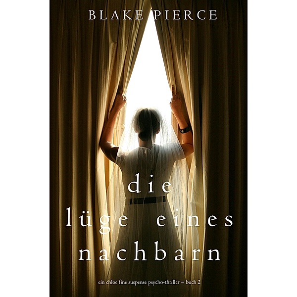 Die Lüge eines Nachbarn (Ein spannender Chloe Fine Psycho-Thriller - Buch 2) / Ein Chloe Fine Suspense Psycho-Thriller Bd.2, Blake Pierce
