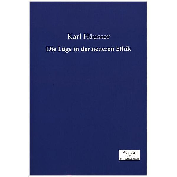 Die Lüge in der neueren Ethik, Karl Häusser