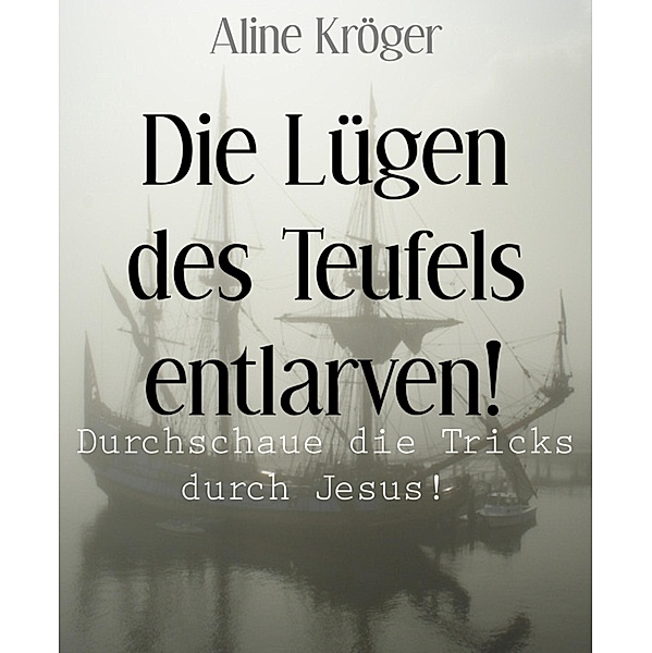 Die Lügen des Teufels entlarven!, Aline Kröger