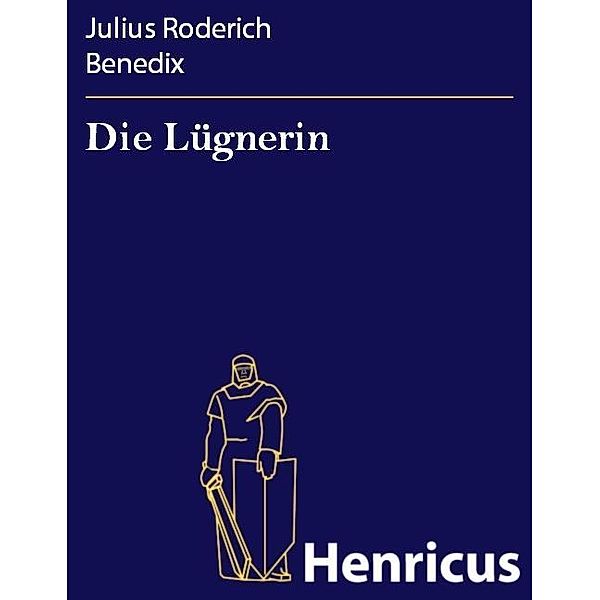 Die Lügnerin, Julius Roderich Benedix